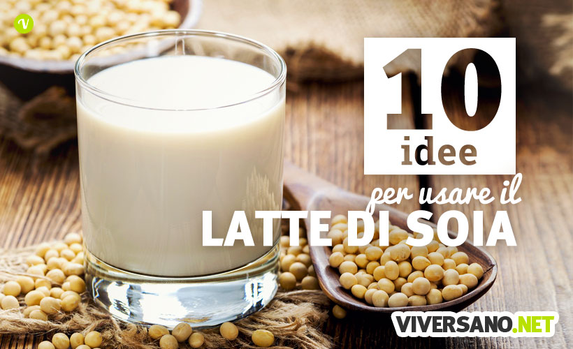 10 idee per usare il latte di soia nelle ricette dolci e salate