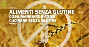 Quali sono gli alimenti senza glutine e consigli in cucina