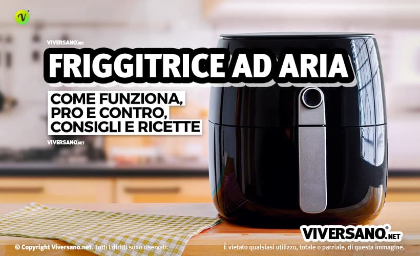 Come funziona la friggitrice ad aria e come usarla